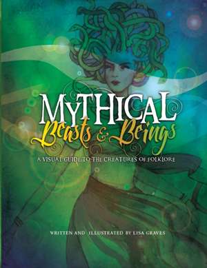 Mythical Beasts and Beings de Lisa Graves