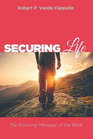 Securing Life de Robert P. Vande Kappelle