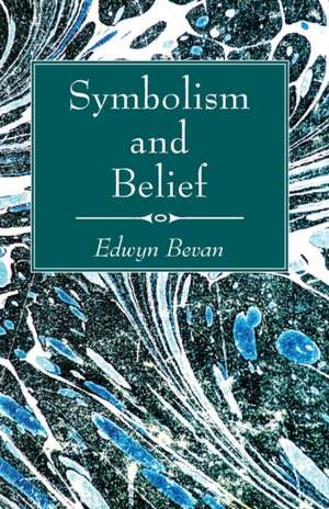 Symbolism and Belief de Edwyn Bevan