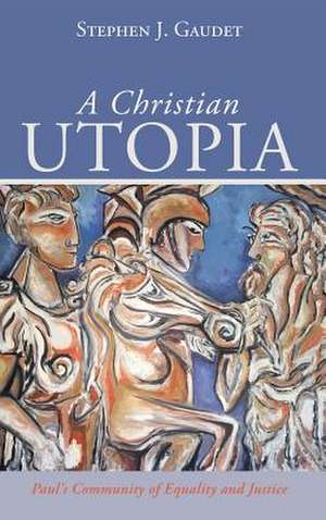 A Christian Utopia de Stephen J. Gaudet