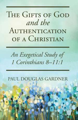 The Gifts of God and the Authentication of a Christian de Paul Douglas Gardner