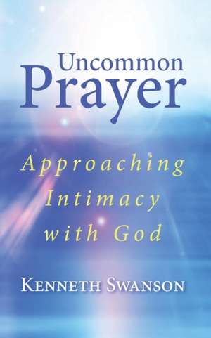 Uncommon Prayer de Kenneth Swanson