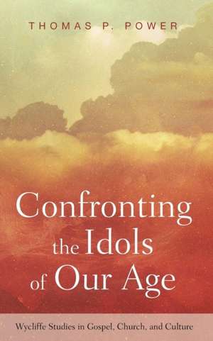 Confronting the Idols of Our Age de Thomas P. Power