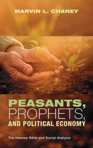 Peasants, Prophets, and Political Economy de Marvin L. Chaney