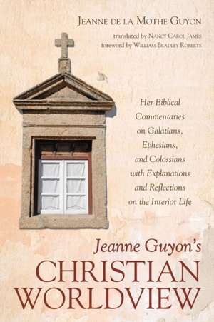 Jeanne Guyon's Christian Worldview de Jeanne de la Mothe Guyon