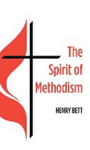 The Spirit of Methodism de Henry Bett