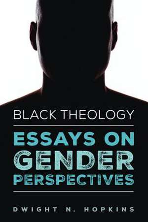 Black Theology-Essays on Gender Perspectives de Dwight N. Hopkins