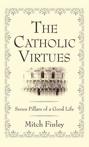 The Catholic Virtues de Mitch Finley