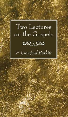 Two Lectures on the Gospels de F. Crawford Burkitt