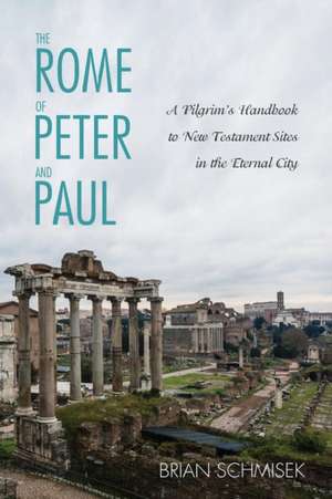 The Rome of Peter and Paul de Brian Schmisek