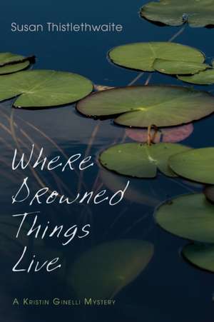 Where Drowned Things Live de Susan Thistlethwaite