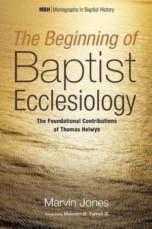 The Beginning of Baptist Ecclesiology de Marvin Jones