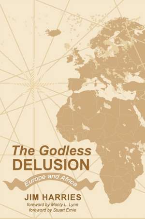 The Godless Delusion de Jim Harries