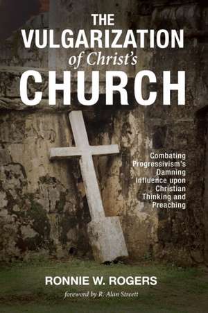 The Vulgarization of Christ's Church de Ronnie W. Rogers