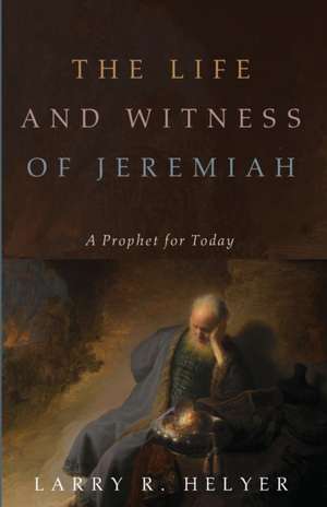 The Life and Witness of Jeremiah de Larry R. Helyer