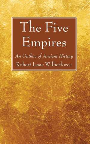 The Five Empires de Robert Isaac Wilberforce
