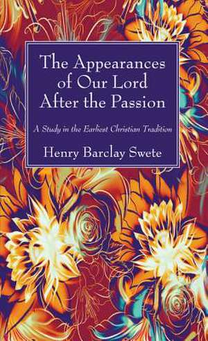 The Appearances of Our Lord After the Passion de Swete, Henry Barclay