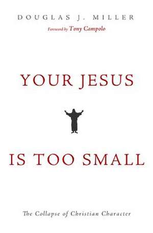 Your Jesus Is Too Small de Douglas J. Miller