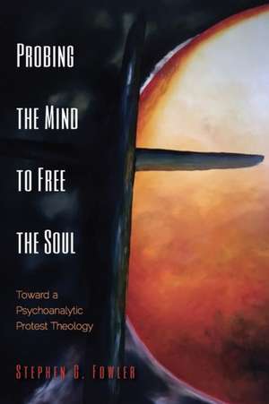 Probing the Mind to Free the Soul de Stephen G. Fowler