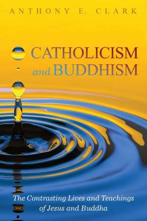 Catholicism and Buddhism de Anthony E. Clark