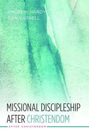 Missional Discipleship After Christendom de Andrew R. Hardy