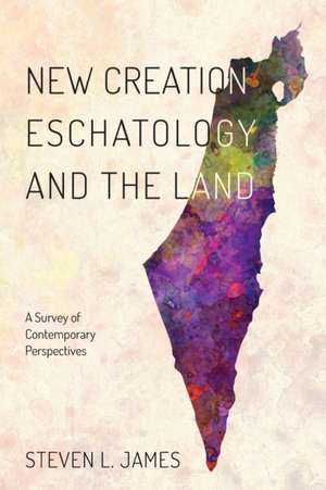 New Creation Eschatology and the Land de Steven L. James