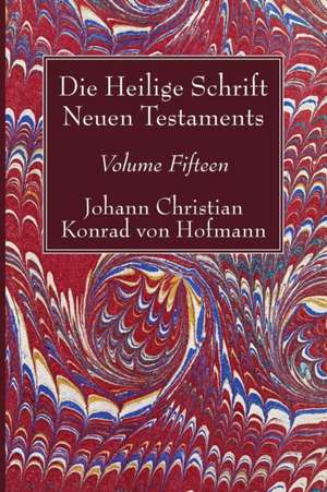 Hofmann, J: Heilige Schrift Neuen Testaments, Volume Fifteen