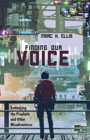 Finding Our Voice de Marc H. Ellis