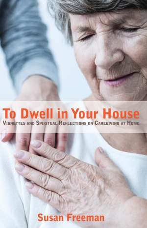 To Dwell in Your House de Susan Freeman