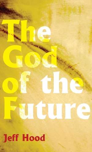 The God of the Future de Jeff Hood