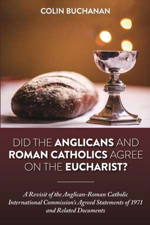 Did the Anglicans and Roman Catholics Agree on the Eucharist? de Colin Buchanan