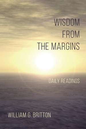 Wisdom From the Margins de William G. Britton