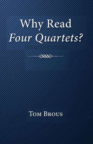 Why Read Four Quartets? de Tom Brous