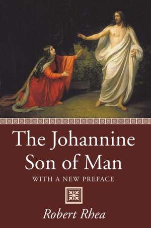 The Johannine Son of Man de Robert Rhea