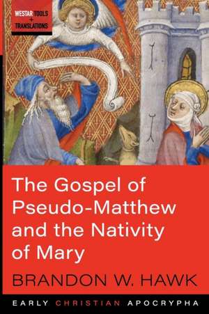 The Gospel of Pseudo-Matthew and the Nativity of Mary de Brandon W. Hawk