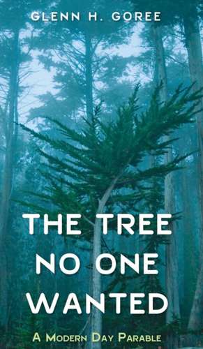 The Tree No One Wanted de Glenn Goree