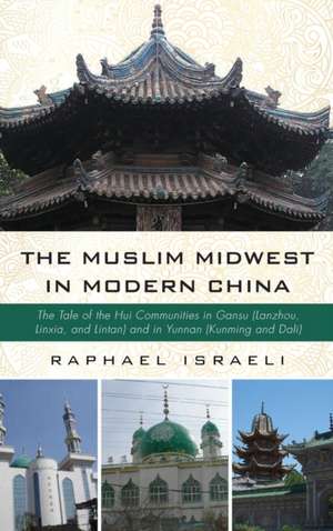 The Muslim Midwest in Modern China de Raphael Israeli