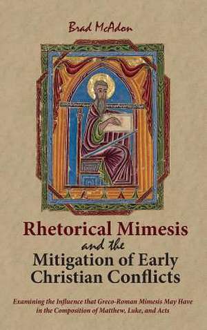 Rhetorical Mimesis and the Mitigation of Early Christian Conflicts de Brad McAdon