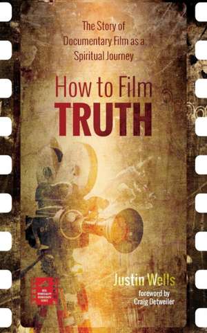 How to Film Truth de Justin Wells