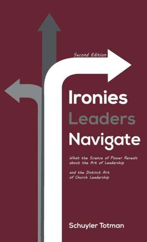 Ironies Leaders Navigate, Second Edition de Schuyler Totman