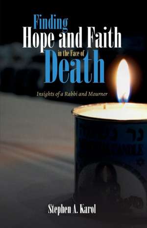 Finding Hope and Faith in the Face of Death de Stephen A. Karol