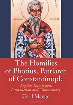 The Homilies of Photius, Patriarch of Constantinople de Cyril Mango