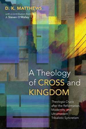 A Theology of Cross and Kingdom de D. K. Matthews