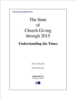 The State of Church Giving Through 2015: Understanding the Times. Twenty-Seventh Edition 2017 de John Ronsvalle