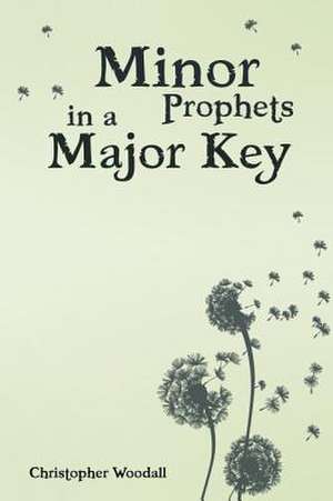 Minor Prophets in a Major Key de Chris Woodall