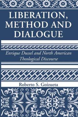 Liberation, Method and Dialogue de Roberto S. Goizueta