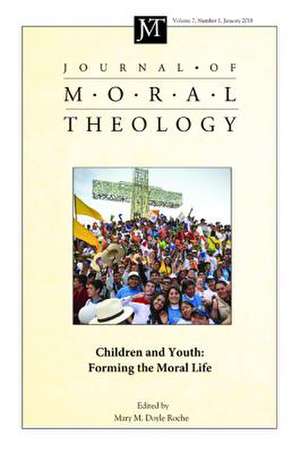 Journal of Moral Theology, Volume 7, Number 1 de Doyle Roche, Mary