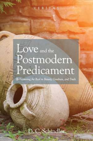 Love and the Postmodern Predicament de D. C. Schindler