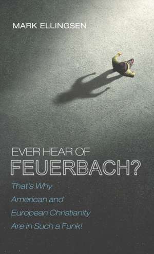 Ever Hear of Feuerbach? de Mark Ellingsen