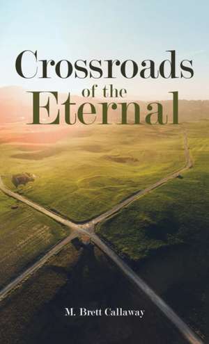 Crossroads of the Eternal de M. Brett Callaway